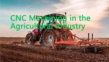 The Indispensable Guide to CNC Machining in the Agricultural Industry