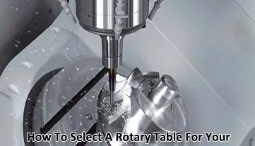 How To Select A Rotary Table For Your Project