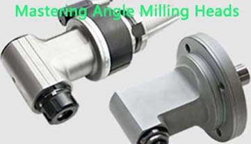 Mastering Angle Milling Heads