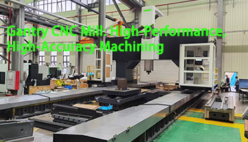 Gantry CNC Mill: High-Performance, High-Accuracy Machining