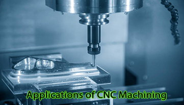 What are the Applications of CNC Machining?