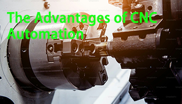 The Advantages of CNC Automation