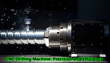 CNC Drilling Machine: Precision and Efficiency