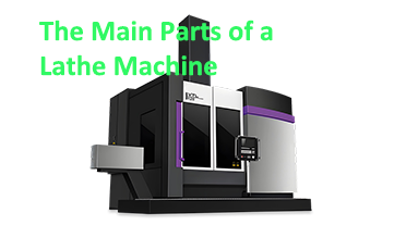 The Main Parts of a Lathe Machine