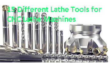 15 Different Lathe Tools for CNC Lathe Machines